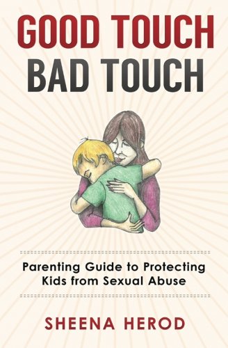 Good Touch Bad Touch: Parenting Guide to Protecting Kids from Sexual Abuse